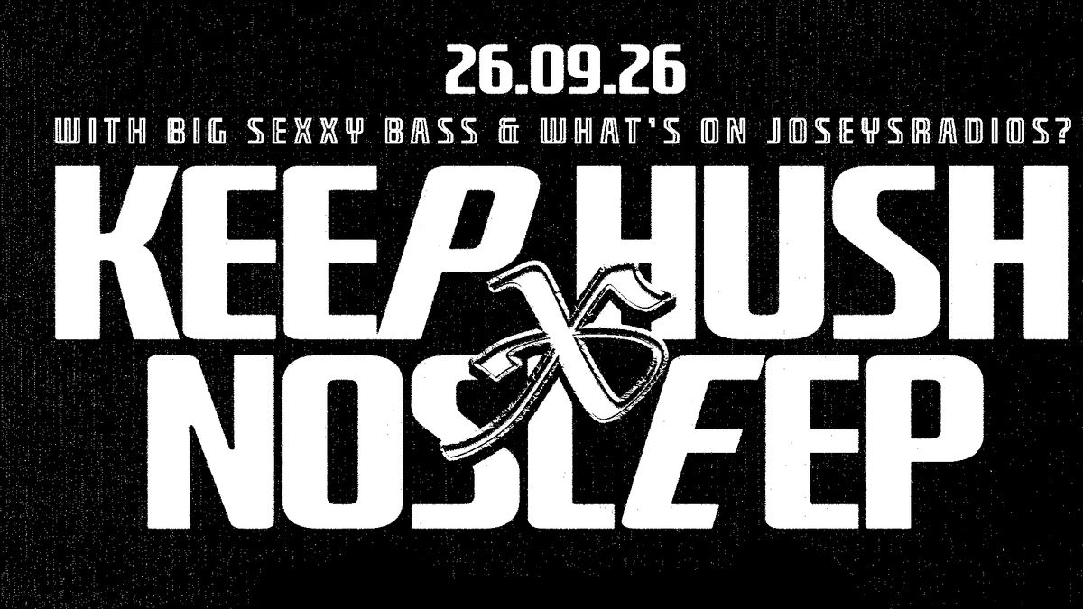 KEEP HUSH × NOSLEEP w/ BIG SEXXY BASS & WHAT’S ON JOSEYSRADIOS?